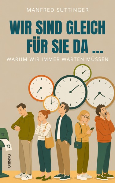 Wir sind gleich für Sie da … : Warum wir immer warten müssen . Ein Buch von Manfred Suttinger